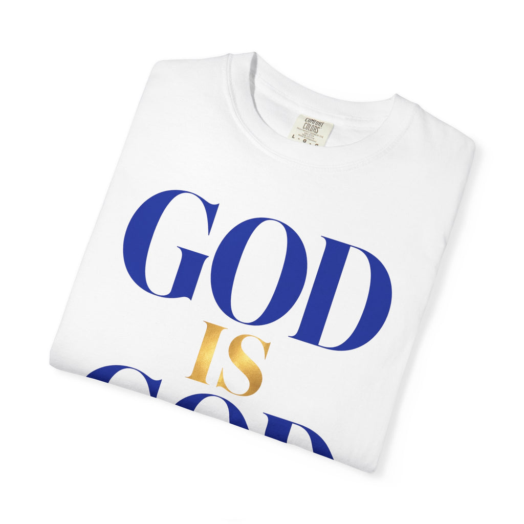 God Is God T-Shirt — Faith Statement Tee