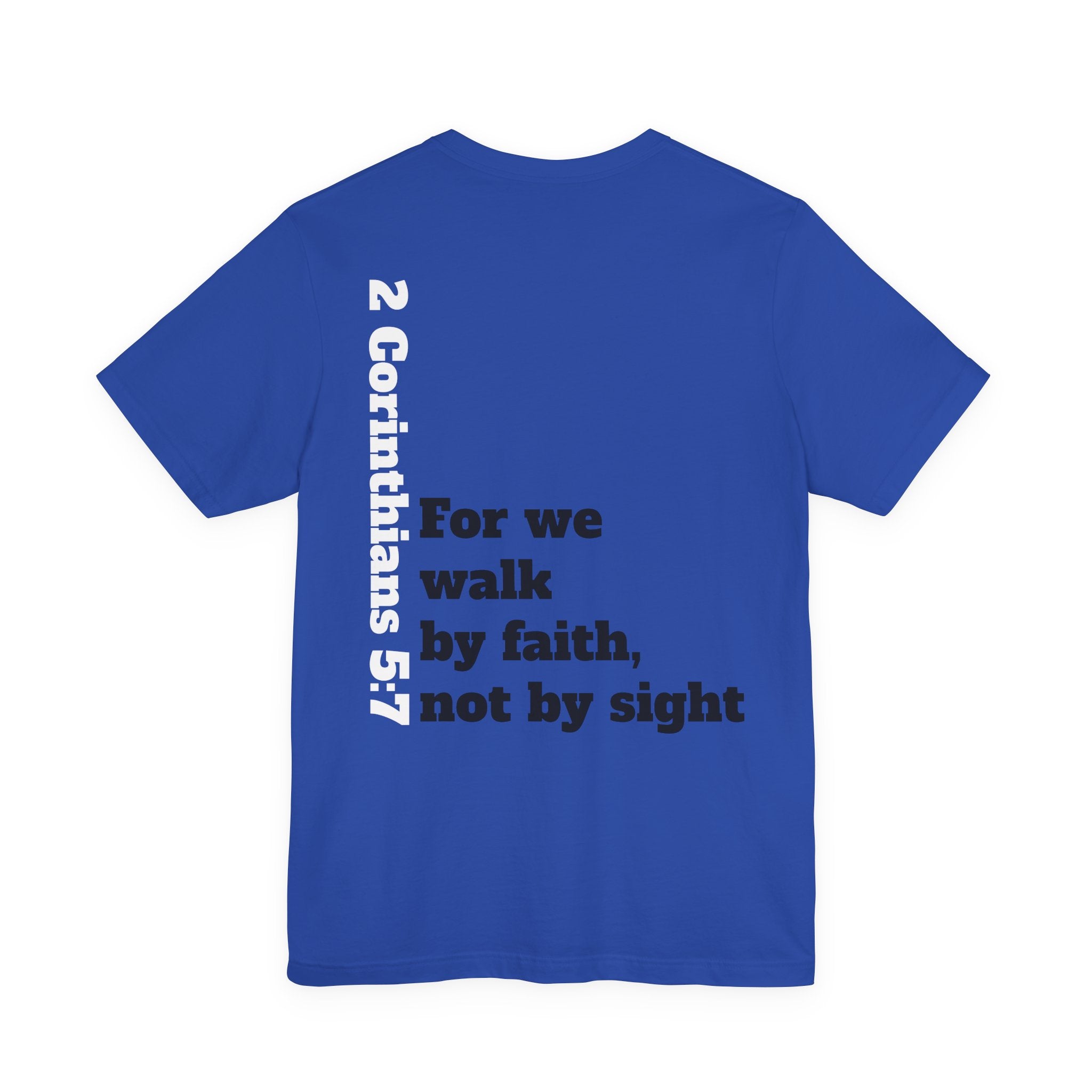 For we walk by faith, not by sight.  2 Corinthians 5:7