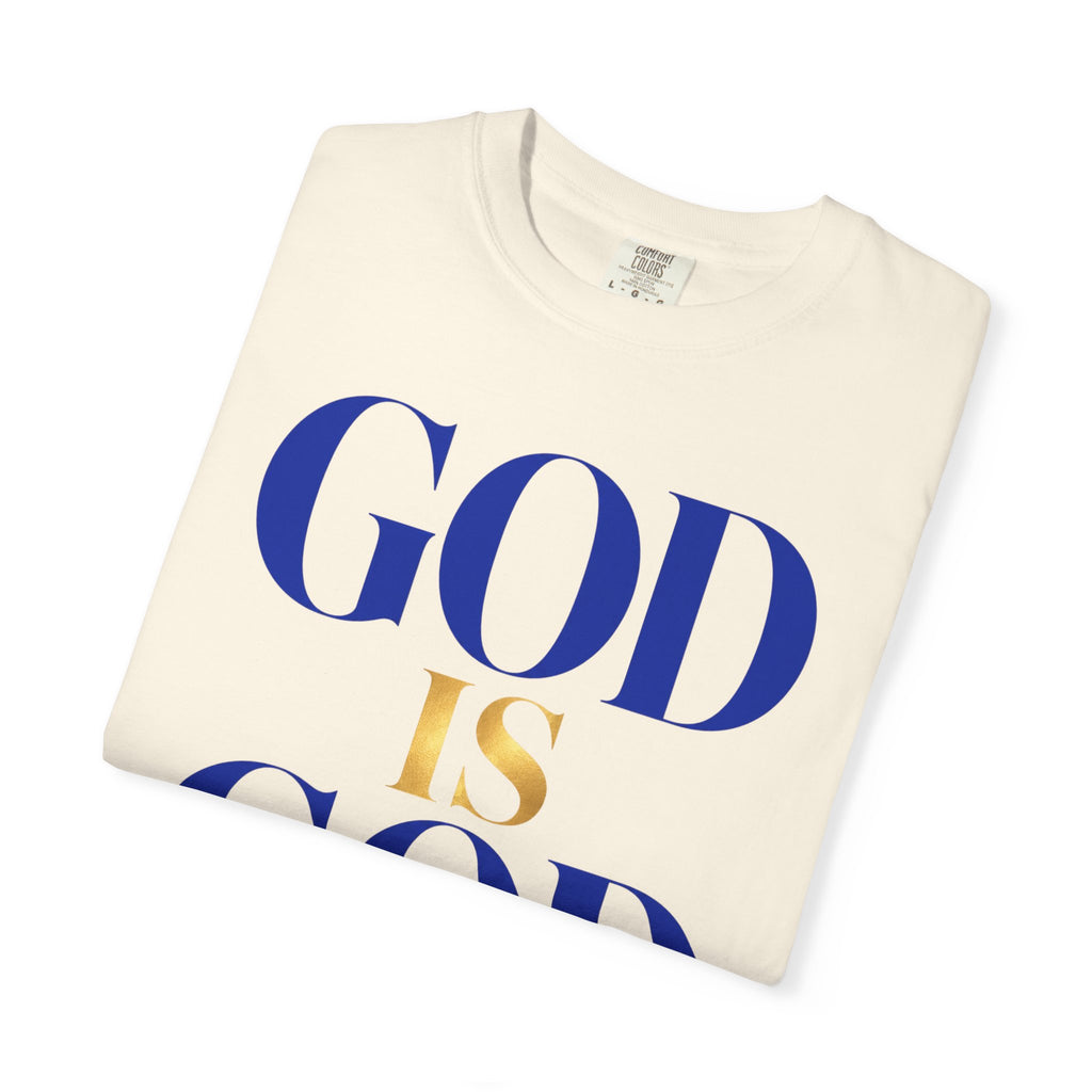 God Is God T-Shirt — Faith Statement Tee