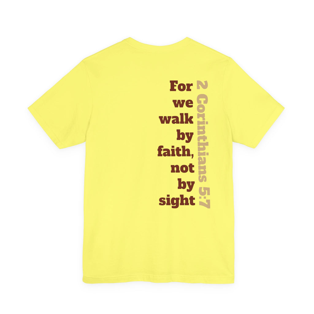 For we walk by faith, not by sight.  2 Corinthians 5:7