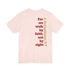 For we walk by faith, not by sight.  2 Corinthians 5:7