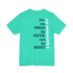 For we walk by faith, not by sight.  2 Corinthians 5:7
