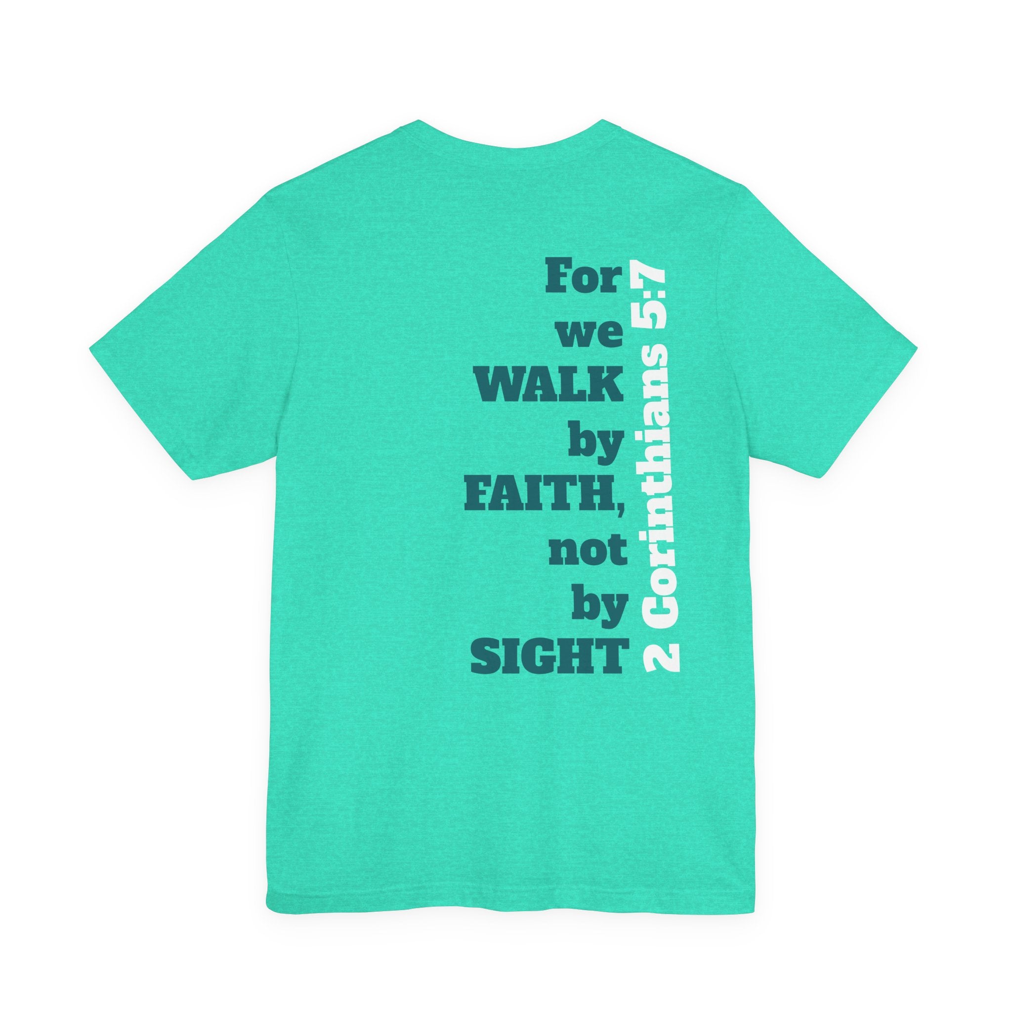 For we walk by faith, not by sight.  2 Corinthians 5:7