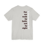 For we walk by faith, not by sight.  2 Corinthians 5:7